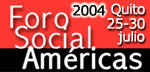 Foro Social de las Am&eacute;ricas. Quito, 25-30 de julio de 2004